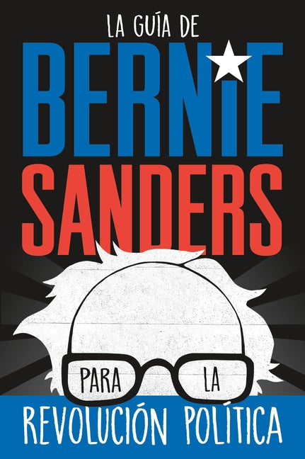 La guía de Bernie Sanders para la revolución política / Bernie Sa - Ingram