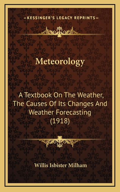 Meteorology: A Textbook On The Weather, The Causes Of Its Changes And Weather Forecasting (1918) - Ingram
