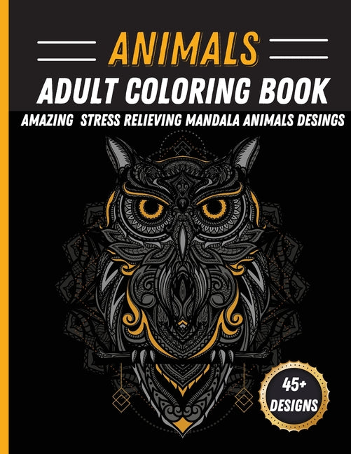 Animals Mandala Coloring Book: Unique Animal Mandala Designs Stress Relieving Coloring Book Featuring Lions, Horses, Rabbit, Owls - Ingram