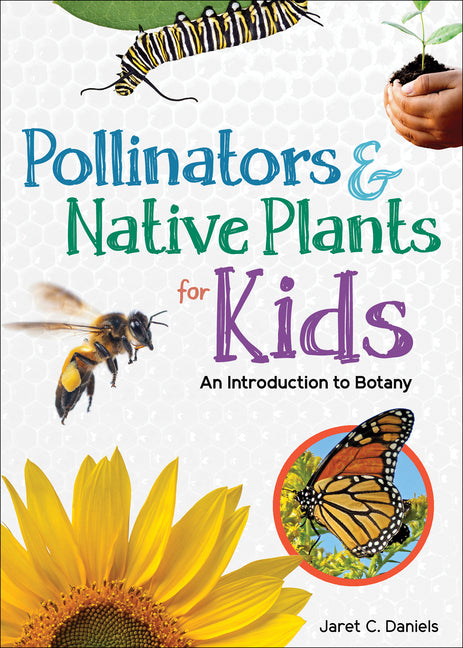 Pollinators & Native Plants for Kids: An Introduction to Botany - Ingram