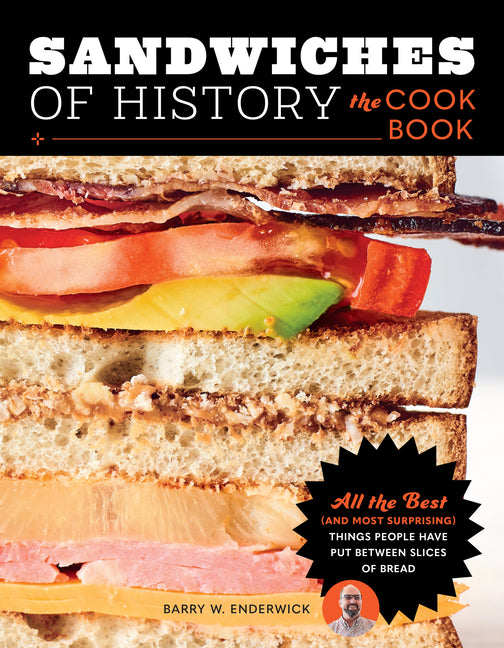 Sandwiches of History: The Cookbook: All the Best (and Most Surprising) Things People Have Put Between Slices of Bread - Ingram