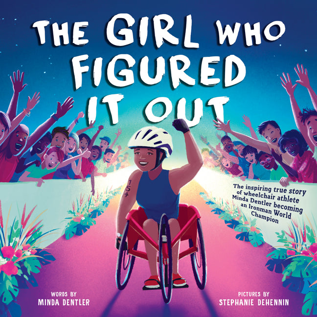 Girl Who Figured It Out: The Inspiring True Story of Wheelchair Athlete Minda Dentler Becoming an Ironman World Champion - Ingram