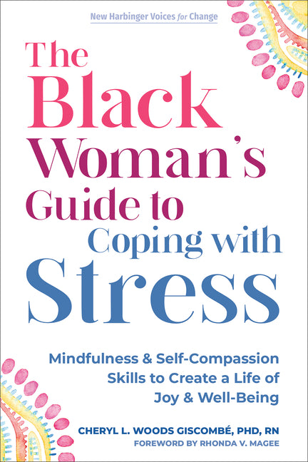 Black Woman's Guide to Coping with Stress: Mindfulness and Self-Compassion Skills to Create a Life of Joy and Well-Being - Ingram