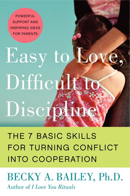 Easy to Love, Difficult to Discipline: The 7 Basic Skills for Turning Conflict Into Cooperation - Ingram