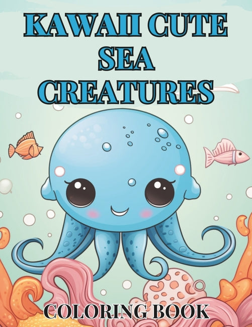 Kawaii Under The Sea Journey: Cute Children's Coloring Book Featuring 52 Unique Sea Creatures - Ingram