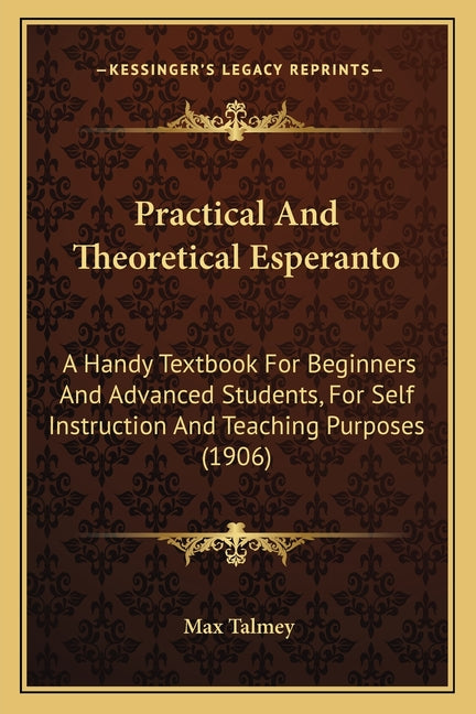 Practical And Theoretical Esperanto: A Handy Textbook For Beginners And Advanced Students, For Self Instruction And Teaching Purposes (1906) - Ingram
