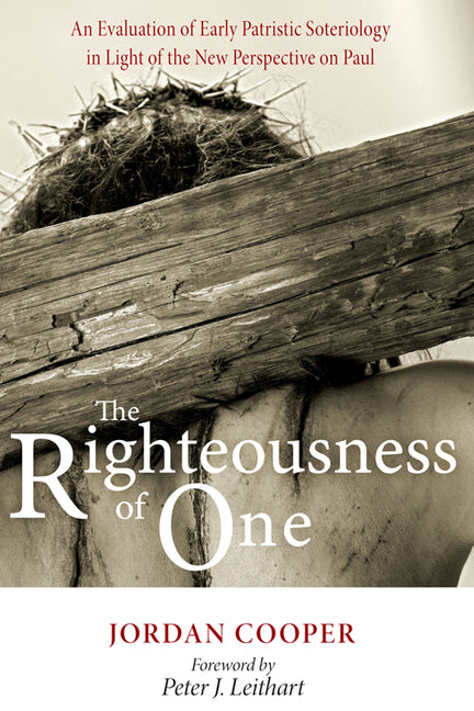 Righteousness of One: An Evaluation of Early Patristic Soteriology in Light of the New Perspective on Paul - Ingram
