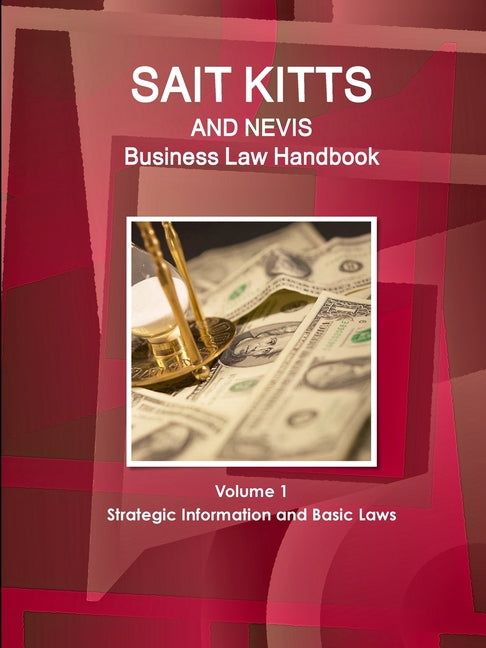 St. Kitts and Nevis Business Law Handbook Volume 1 Strategic Information and Basic Laws - Ingram
