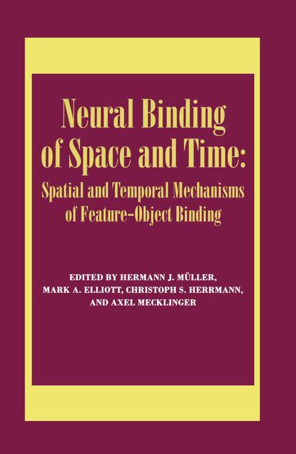 Neural Binding of Space and Time: Spatial and Temporal Mechanisms of Feature-Object Binding: A Special Issue of Visual Cognition - Ingram