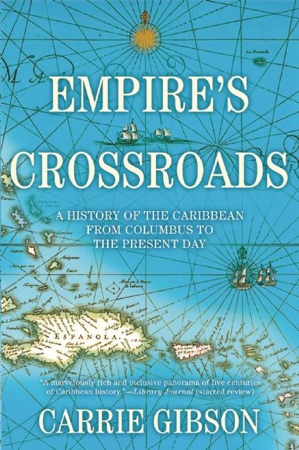 Empire's Crossroads: A History of the Caribbean from Columbus to the Present Day - Ingram