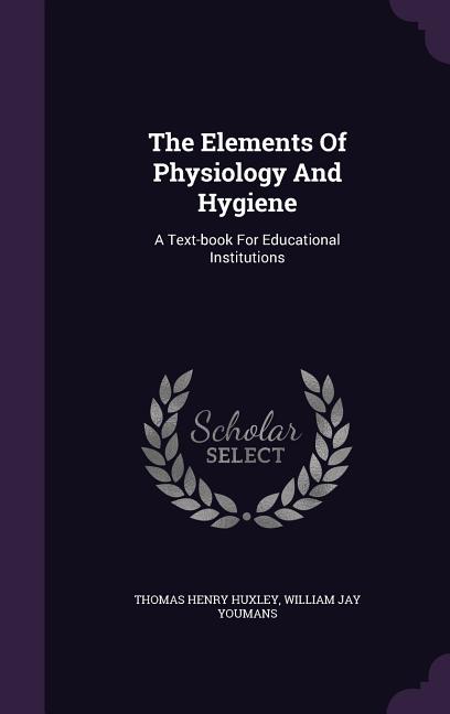 Elements Of Physiology And Hygiene: A Text-book For Educational Institutions - Ingram