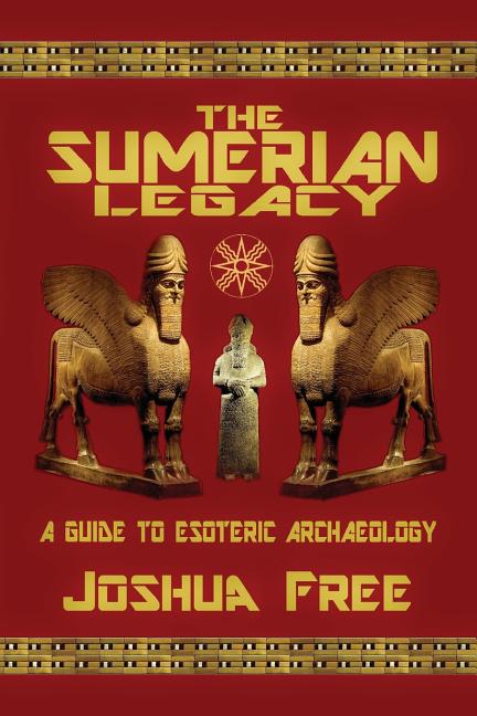 Sumerian Legacy: A Guide to Esoteric Archaeology - Ingram