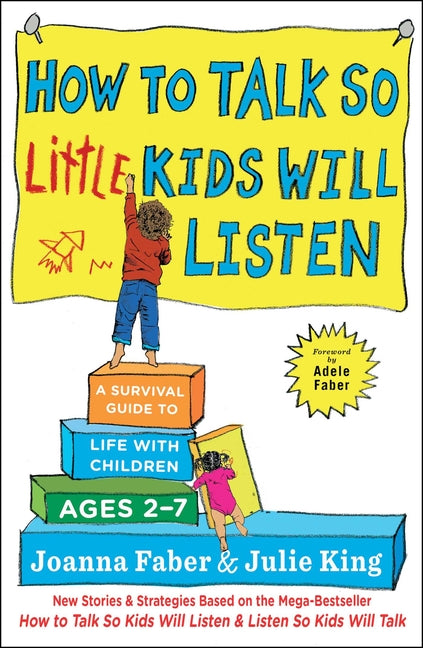 How to Talk So Little Kids Will Listen: A Survival Guide to Life with Children Ages 2-7 - Ingram