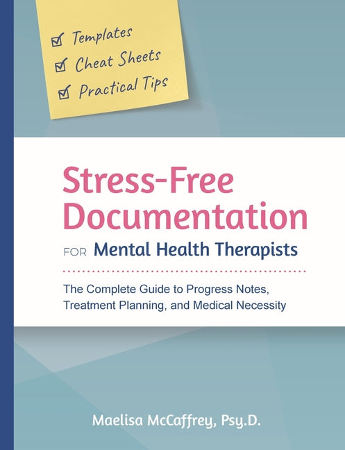 Stress-Free Documentation for Mental Health Therapists: The Complete Guide to Progress Notes, Treatment Planning, and Medical Necessity - Ingram