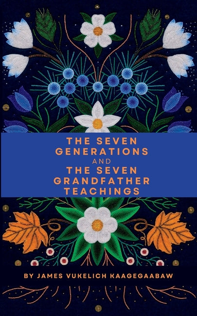 Seven Generations and The Seven Grandfather Teachings - Ingram