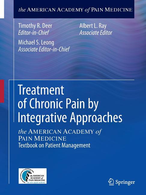 Treatment of Chronic Pain by Integrative Approaches: The American Academy of Pain Medicine Textbook on Patient Management (2015) - Ingram