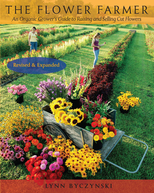 Flower Farmer: An Organic Grower's Guide to Raising and Selling Cut Flowers, 2nd Edition (Revised, Expanded) - Ingram