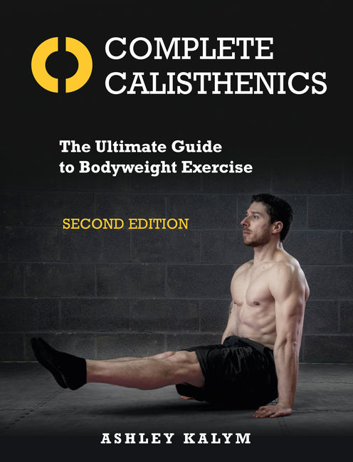 Complete Calisthenics, Second Edition: The Ultimate Guide to Bodyweight Exercise - Ingram
