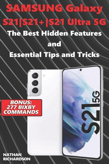 Samsung Galaxy S21-S21+-S21 Ultra 5G - The Best Hidden Features and Essential Tips and Tricks (Bonus: 277 Bixby Commands) - Ingram