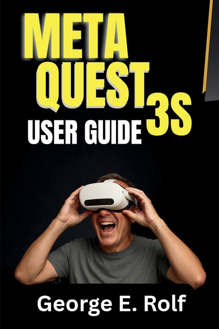 Meta Quest 3S User Guide: A Step-by-Step Manual for Beginners and Seniors to Master VR Gaming, Augmented Reality, and Unlock Hidden Features for Maxim - Ingram