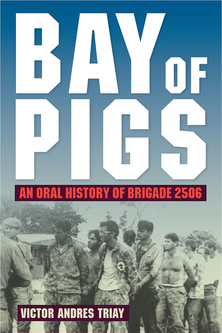 Bay of Pigs: An Oral History of Brigade 2506 - Ingram