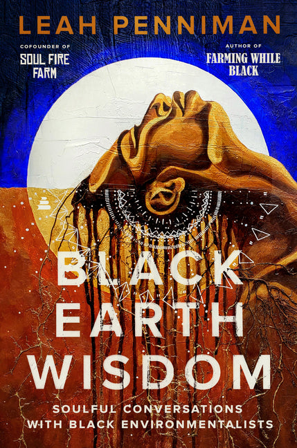 Black Earth Wisdom: Soulful Conversations with Black Environmentalists - Ingram