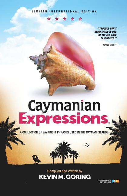 Caymanian Expressions: A Collection of Sayings and Phrases Used in the Cayman Islands - Ingram