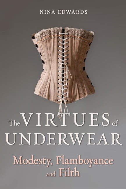 Virtues of Underwear: Modesty, Flamboyance and Filth - Ingram