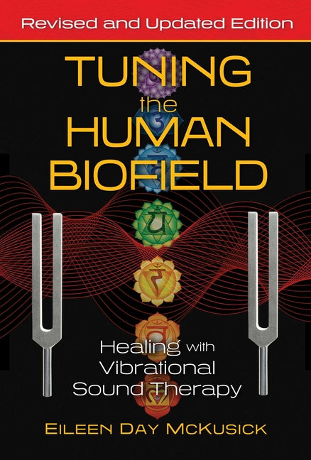 Tuning the Human Biofield: Healing with Vibrational Sound Therapy (Edition, Revised and Updated) - Ingram