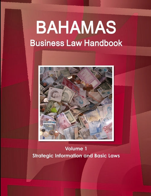 Bahamas Business Law Handbook Volume 1 Strategic Information and Basic Laws - Ingram