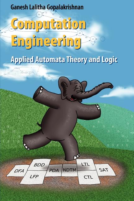 Computation Engineering: Applied Automata Theory and Logic - Ingram