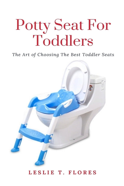 Potty Seat For Toddlers: The Art of Choosing The Best Toddler Seats - Ingram