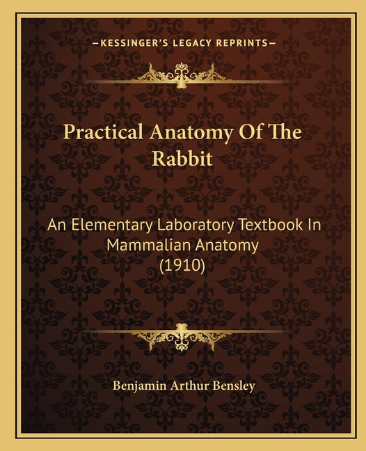 Practical Anatomy Of The Rabbit: An Elementary Laboratory Textbook In Mammalian Anatomy (1910) - Ingram