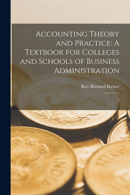 Accounting Theory and Practice: A Textbook for Colleges and Schools of Business Administration: 1 - Ingram
