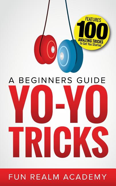Yo-Yo Tricks: A Beginners Guide: Features 100 Amazing Tricks to Get You Started - Ingram