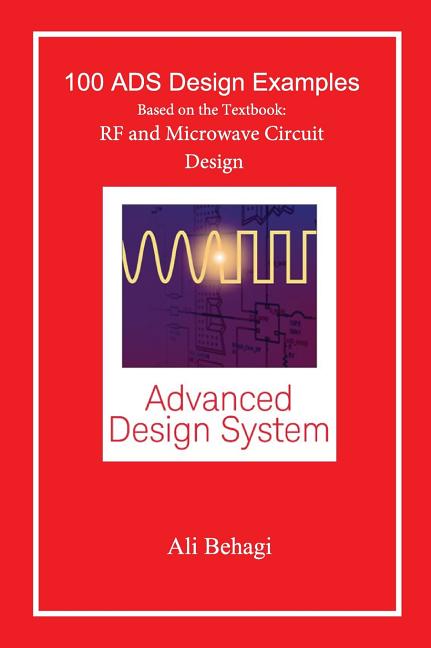 100 ADS Design Examples: Based on the Textbook: RF and Microwave Circuit Design - Ingram