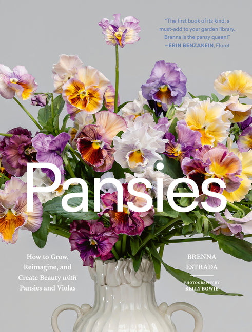 Pansies: How to Grow, Reimagine, and Create Beauty with Pansies and Violas - Ingram