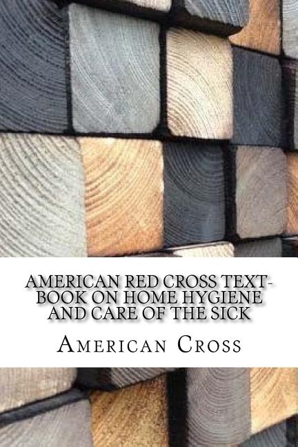 American Red Cross Text-Book on Home Hygiene and Care of the Sick - Ingram