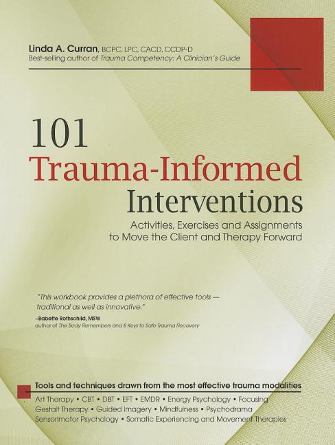101 Trauma-Informed Interventions: Activities, Exercises and Assignments to Move the Client and Therapy Forward - Ingram