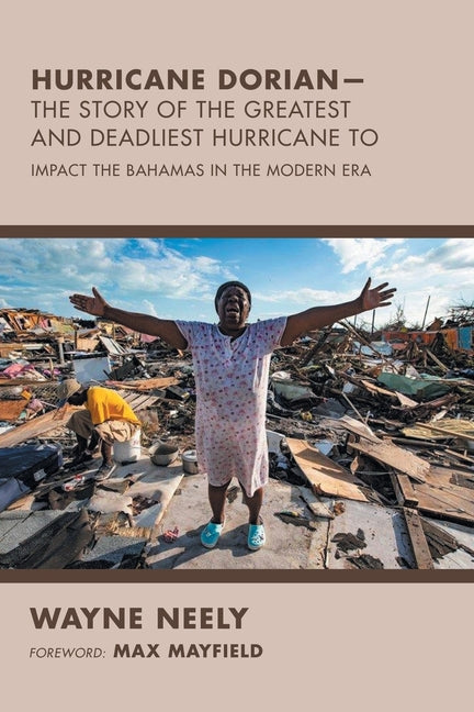Hurricane Dorian-The Story of the Greatest and Deadliest Hurricane To: Impact the Bahamas in the Modern Era - Ingram