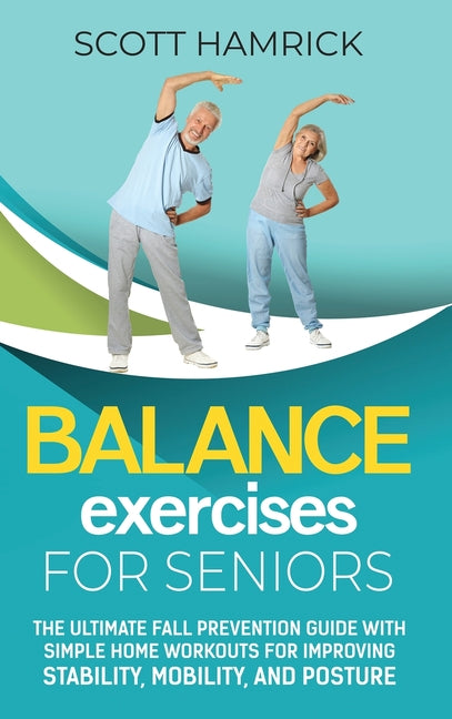 Balance Exercises for Seniors: The Ultimate Fall Prevention Guide with Simple Home Workouts for Improving Stability, Mobility, and Posture - Ingram