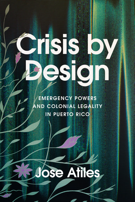 Crisis by Design: Emergency Powers and Colonial Legality in Puerto Rico - Ingram