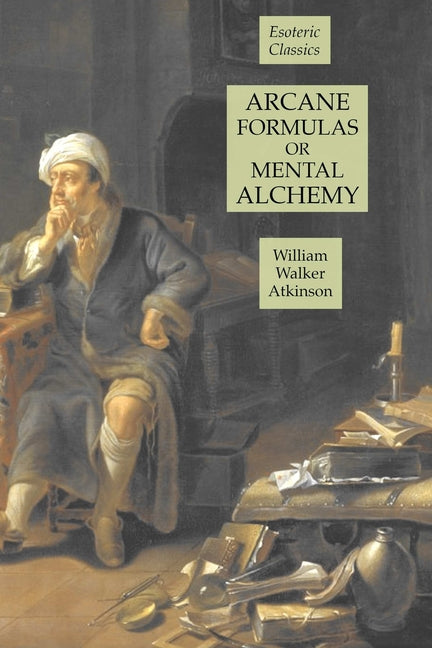 Arcane Formulas or Mental Alchemy: Esoteric Classics - Ingram