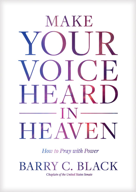 Make Your Voice Heard in Heaven: How to Pray with Power - Ingram