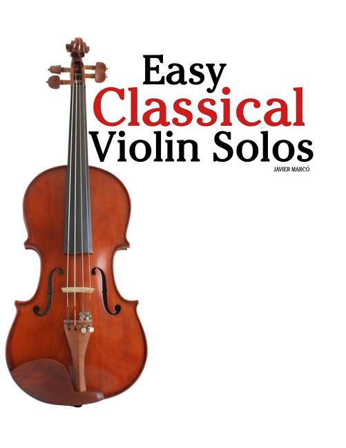 Easy Classical Violin Solos: Featuring music of Bach, Mozart, Beethoven, Vivaldi and other composers. - Ingram