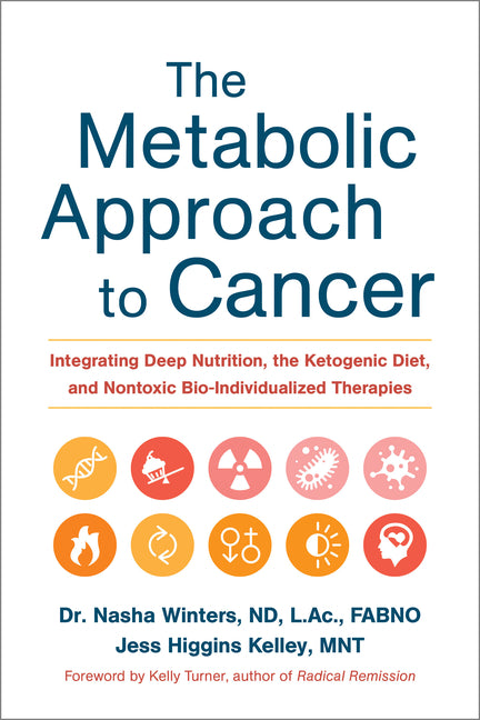 Metabolic Approach to Cancer: Integrating Deep Nutrition, the Ketogenic Diet, and Nontoxic Bio-Individualized Therapies - Ingram