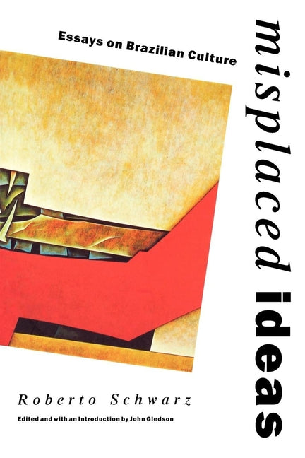 Misplaced Ideas: Essays on Brazilian Culture - Ingram