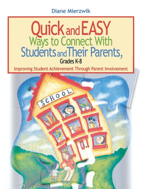 Quick and Easy Ways to Connect with Students and Their Parents, Grades K-8: Improving Student Achievement Through Parent Involvement - Ingram