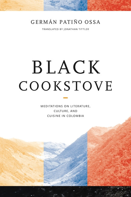 Black Cookstove: Meditations on Literature, Culture, and Cuisine in Colombia - Ingram