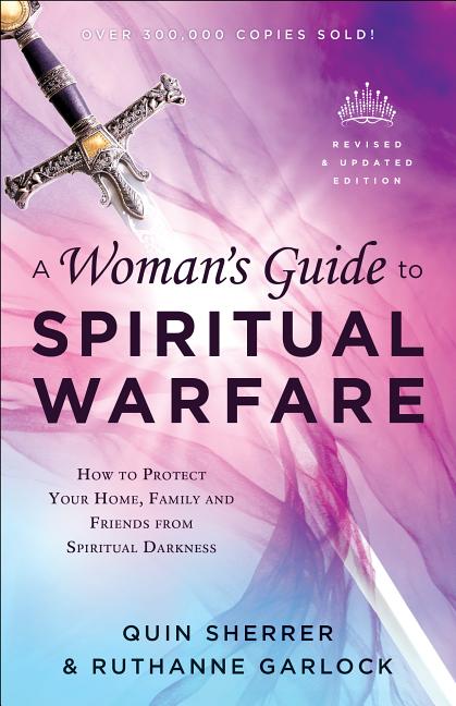 Woman's Guide to Spiritual Warfare: How to Protect Your Home, Family and Friends from Spiritual Darkness (Revised and Updated) - Ingram